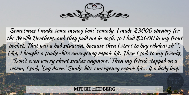 Mitch Hedberg Quote About Bad, Bite, Body, Bought, Buy: Sometimes I Make Some Money...