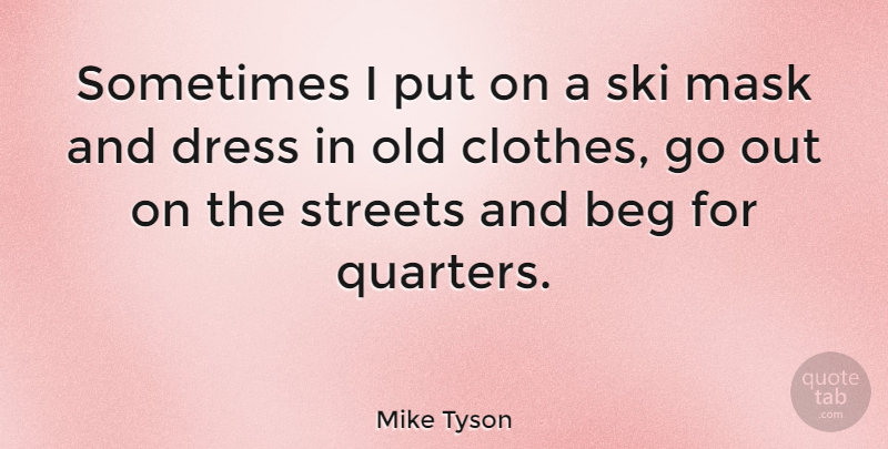 Mike Tyson Quote About Sports, Clothes, Dresses: Sometimes I Put On A...