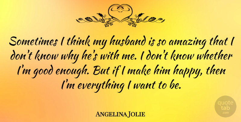 Angelina Jolie Quote About Thank You, Husband, Thinking: Sometimes I Think My Husband...
