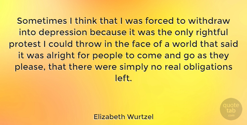 Elizabeth Wurtzel Quote About Depression, Real, Thinking: Sometimes I Think That I...