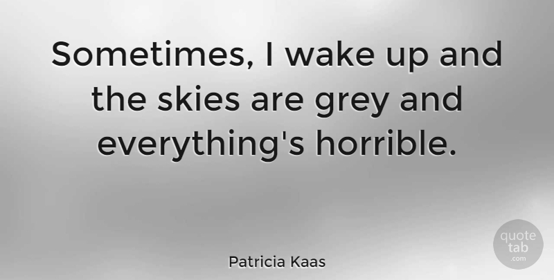 Patricia Kaas Quote About Sky, Wake Up, Sometimes: Sometimes I Wake Up And...