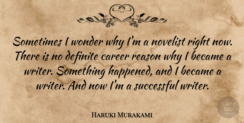 Haruki Murakami Quote About Successful, Careers, Reason Why: Sometimes I Wonder Why Im...