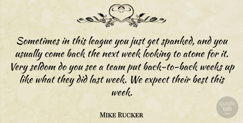 Mike Rucker Quote About Atone, Best, Expect, Last, League: Sometimes In This League You...
