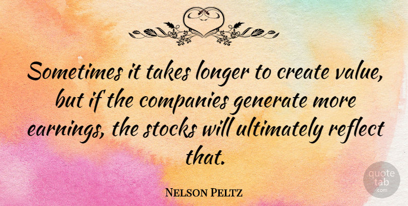 Nelson Peltz Quote About Companies, Generate, Longer, Stocks, Takes: Sometimes It Takes Longer To...