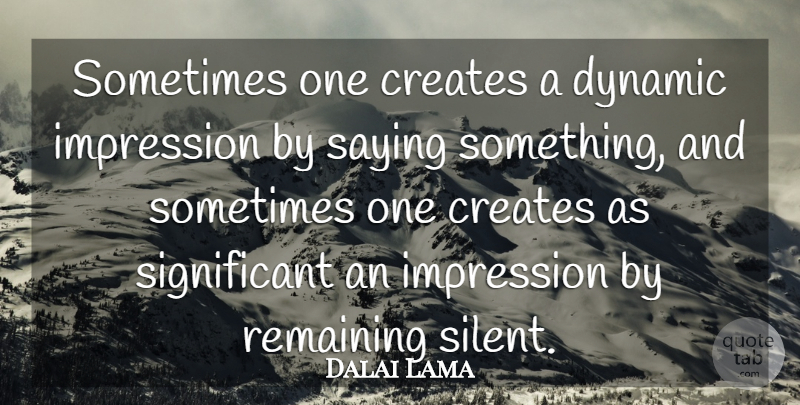 Dalai Lama Quote About Inspirational, Buddhist, Buddhism: Sometimes One Creates A Dynamic...