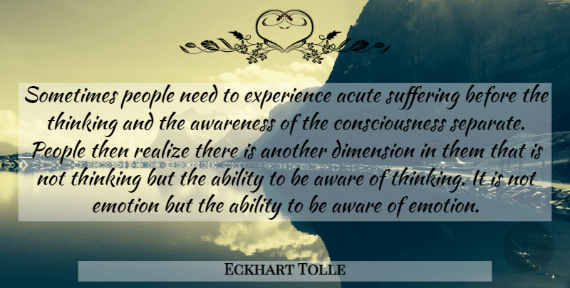 Eckhart Tolle Quote About Thinking, People, Suffering: Sometimes People Need To Experience...