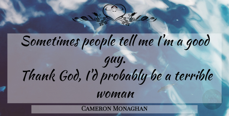 Cameron Monaghan Quote About People, Guy, Thank God: Sometimes People Tell Me Im...