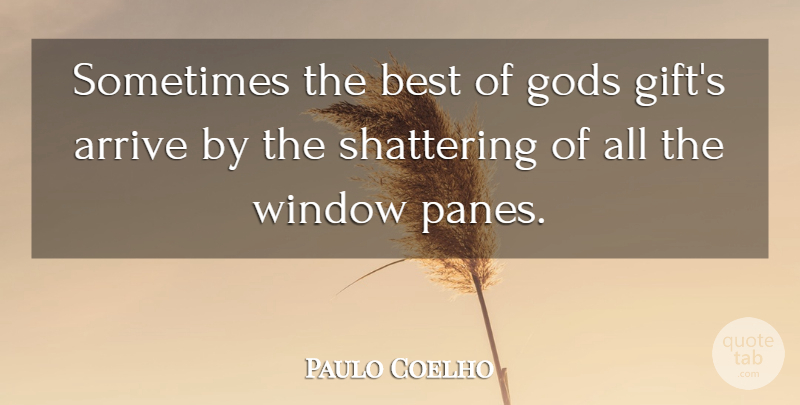 Paulo Coelho Quote About Window Panes, Sometimes, Window: Sometimes The Best Of Gods...