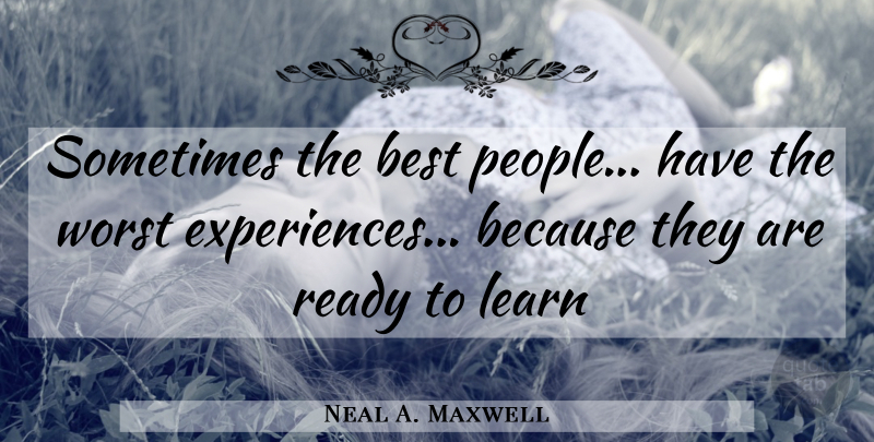 Neal A. Maxwell Quote About People, Sometimes, Worst: Sometimes The Best People Have...