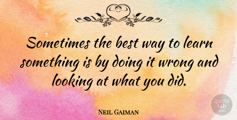 Neil Gaiman Quote About Positivity, Way, Sometimes: Sometimes The Best Way To...