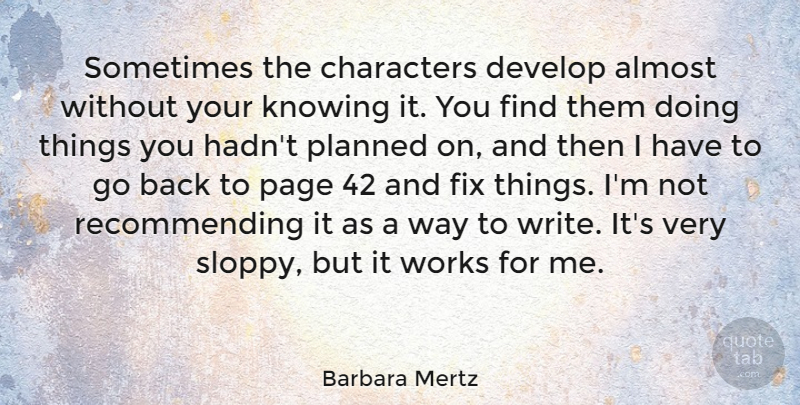 Barbara Mertz Quote About Character, Writing, Knowing: Sometimes The Characters Develop Almost...
