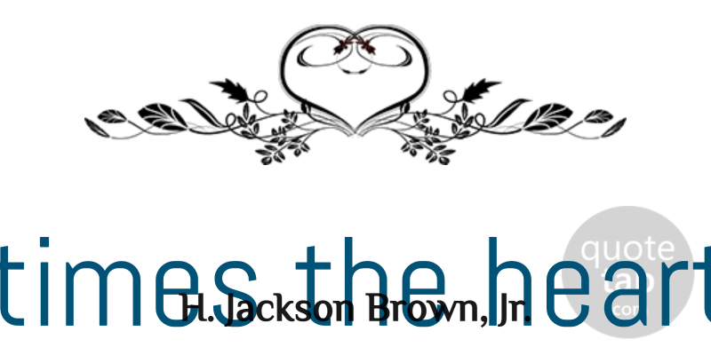 H. Jackson Brown, Jr. Quote About Love, Inspirational, Philosophy: Sometimes The Heart Sees What...