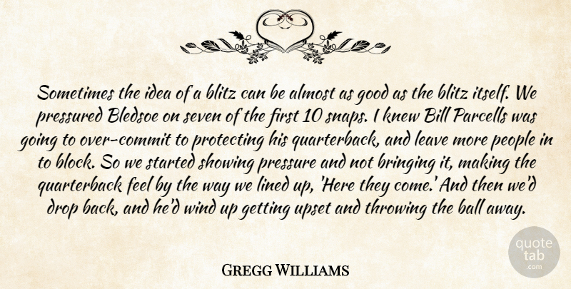 Gregg Williams Quote About Almost, Ball, Bill, Blitz, Bringing: Sometimes The Idea Of A...