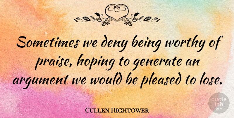 Cullen Hightower Quote About Would Be, Generations, Sometimes: Sometimes We Deny Being Worthy...