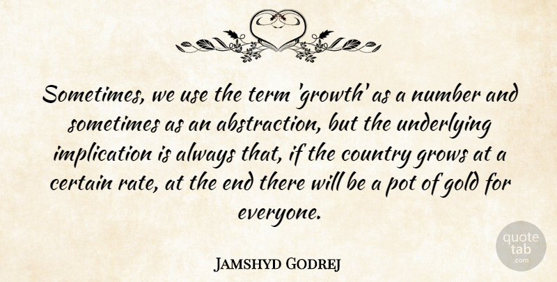 Jamshyd Godrej Quote About Certain, Country, Grows, Pot, Term: Sometimes We Use The Term...