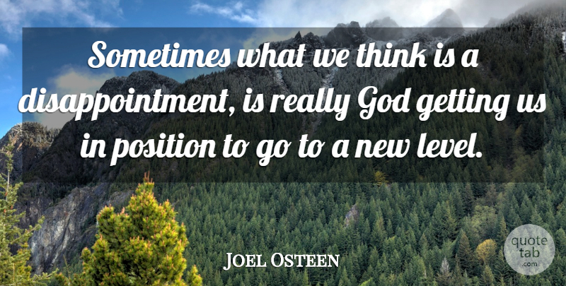 Joel Osteen Quote About Disappointment, Thinking, Levels: Sometimes What We Think Is...