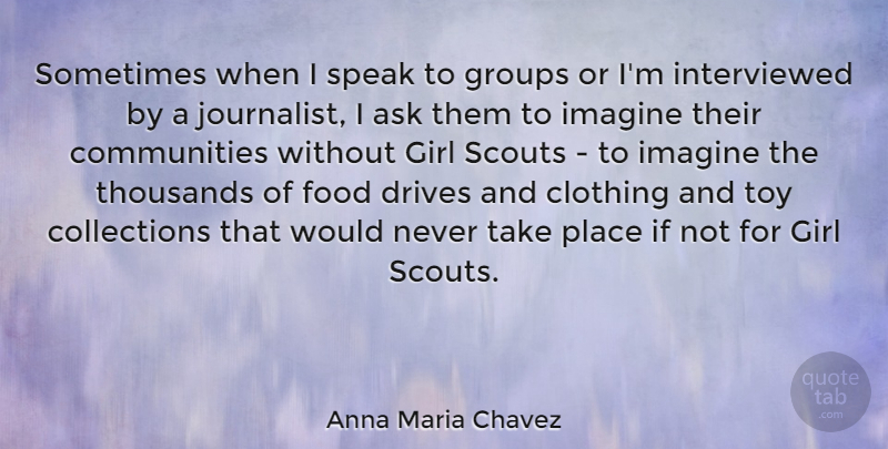 Anna Maria Chavez Quote About Girl, Community, Groups: Sometimes When I Speak To...