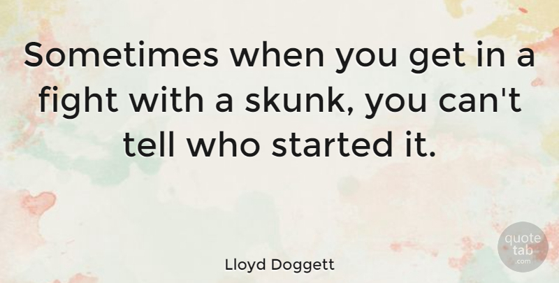 Lloyd Doggett Quote About Fighting, Sometimes: Sometimes When You Get In...