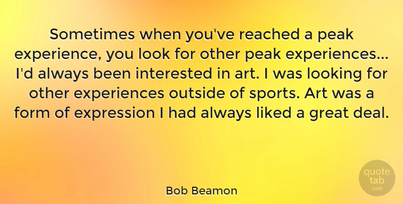 Bob Beamon Quote About Art, Experience, Expression, Form, Great: Sometimes When Youve Reached A...