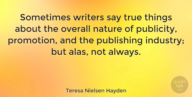 Teresa Nielsen Hayden Quote About Publicity, Sometimes, Promotion: Sometimes Writers Say True Things...