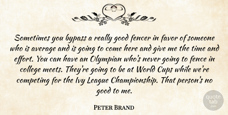 Peter Brand Quote About Average, Bypass, College, Competing, Cups: Sometimes You Bypass A Really...