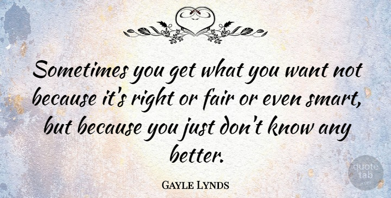Gayle Lynds Quote About undefined: Sometimes You Get What You...