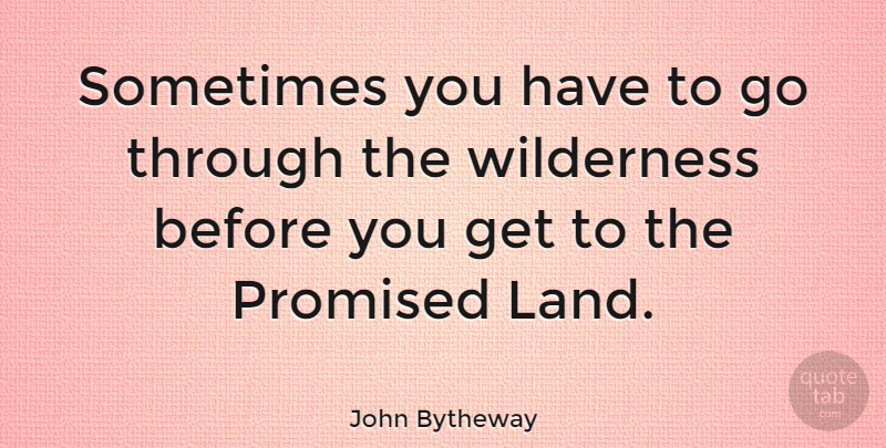 John Bytheway Quote About undefined: Sometimes You Have To Go...