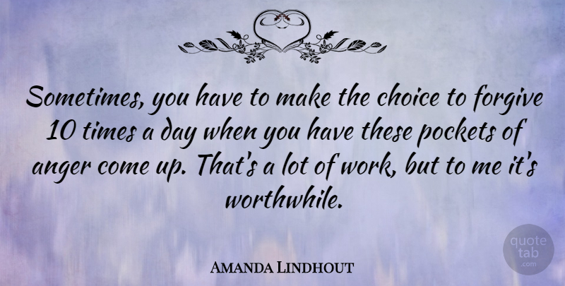 Amanda Lindhout Quote About Anger, Forgive, Pockets, Work: Sometimes You Have To Make...