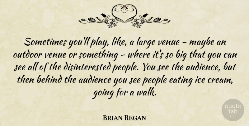 Brian Regan Quote About Ice Cream, Play, People: Sometimes Youll Play Like A...