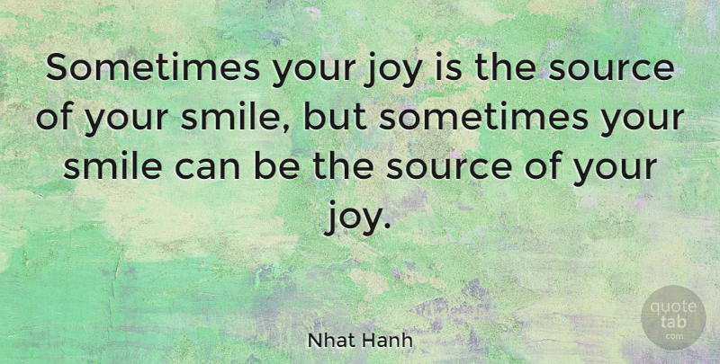 Nhat Hanh Quote About Inspirational, Positive, Happiness: Sometimes Your Joy Is The...