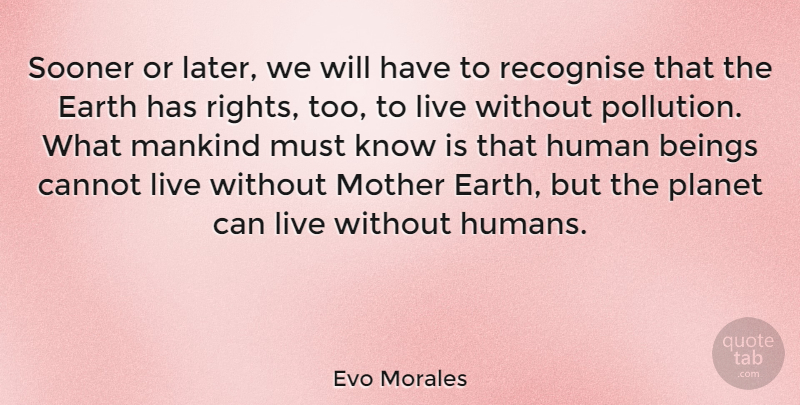 Evo Morales Quote About Mother, Rights, Earth Day: Sooner Or Later We Will...