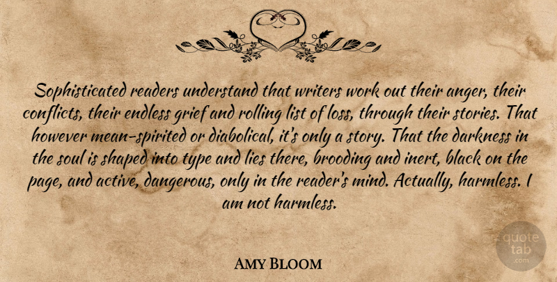 Amy Bloom Quote About Lying, Grief, Mean: Sophisticated Readers Understand That Writers...