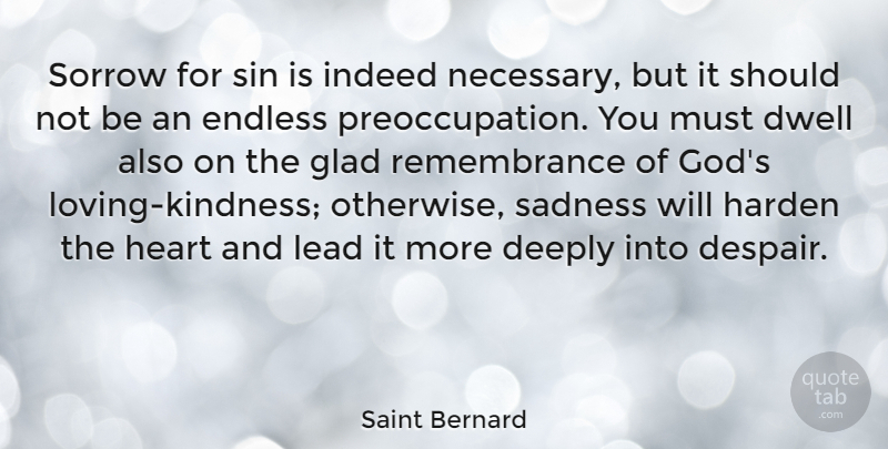 Saint Bernard Quote About Deeply, Dwell, Endless, Glad, God: Sorrow For Sin Is Indeed...