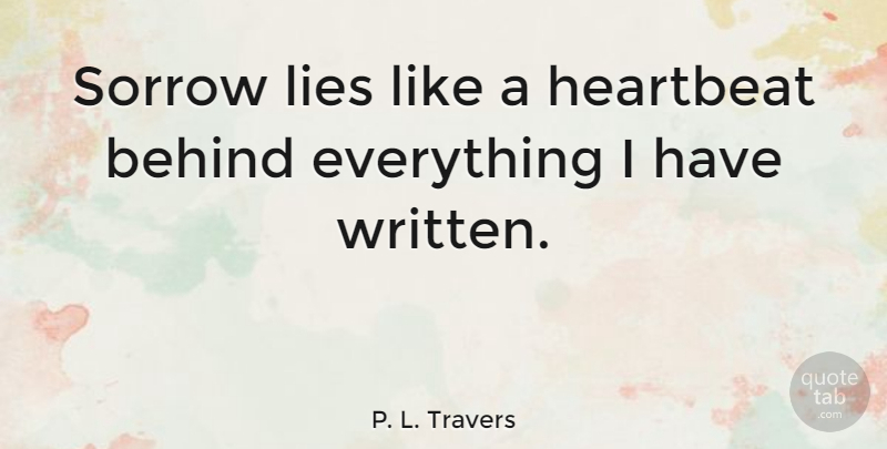 P. L. Travers Quote About Lies: Sorrow Lies Like A Heartbeat...