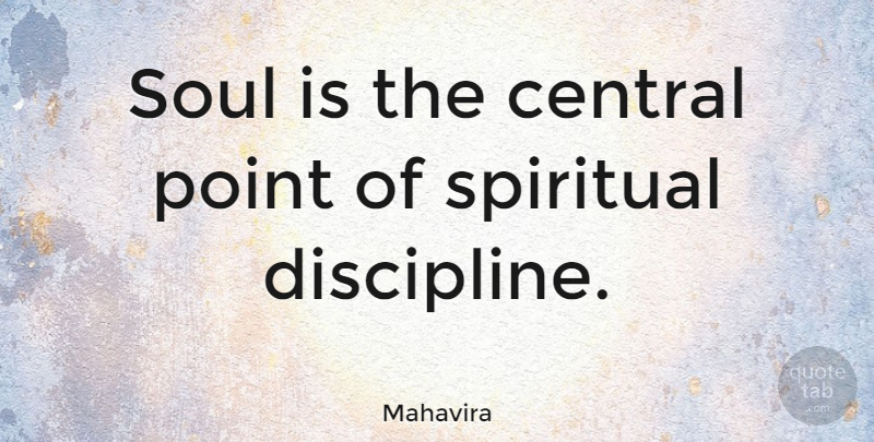 Mahavira Quote About Central, Point: Soul Is The Central Point...