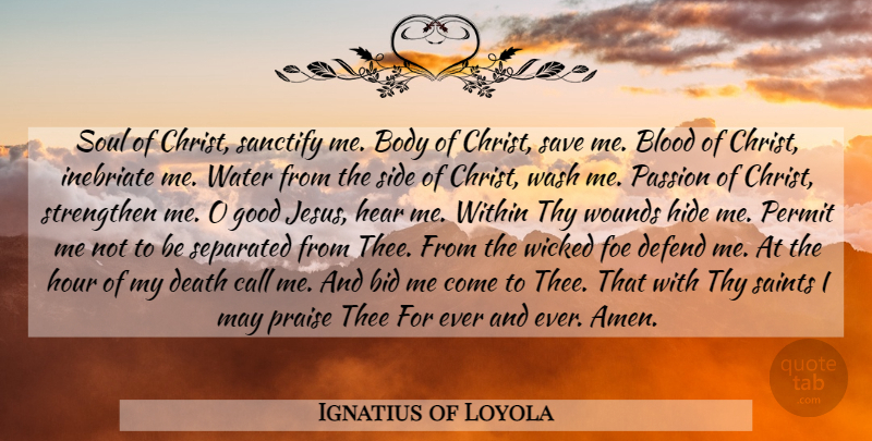 Ignatius of Loyola Quote About Jesus, Passion, Blood: Soul Of Christ Sanctify Me...
