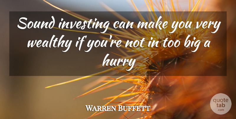 Warren Buffett Quote About Sound, Investing, Bigs: Sound Investing Can Make You...