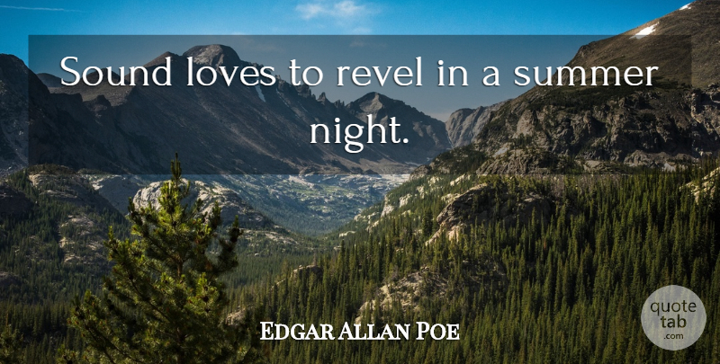 Edgar Allan Poe Quote About Summer, Night, Sound: Sound Loves To Revel In...