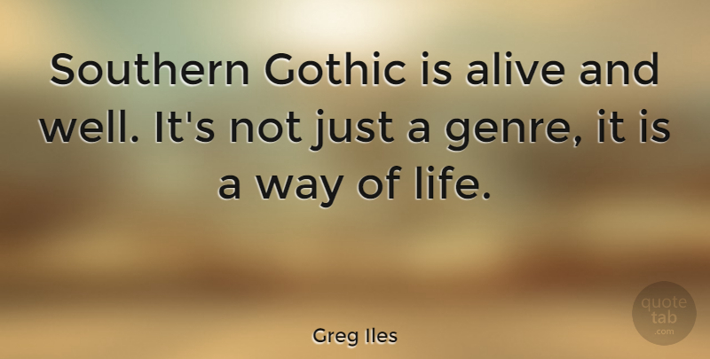 Greg Iles Quote About Life, Southern: Southern Gothic Is Alive And...