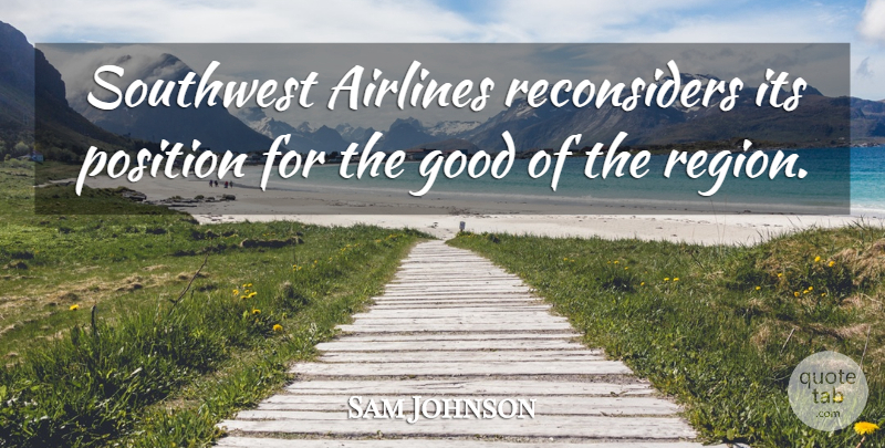 Sam Johnson Quote About Airlines, Good, Position: Southwest Airlines Reconsiders Its Position...