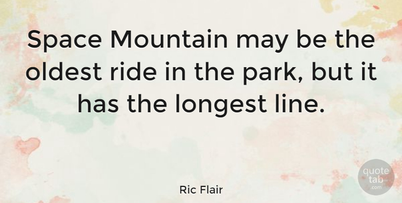Ric Flair Quote About Reality, Hiking, Space: Space Mountain May Be The...