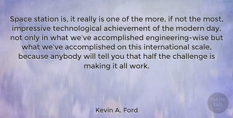 Kevin A. Ford Quote About Achievement, Anybody, Half, Impressive, Modern: Space Station Is It Really...