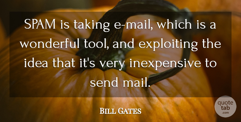 Bill Gates Quote About Ideas, Mail, Tools: Spam Is Taking E Mail...