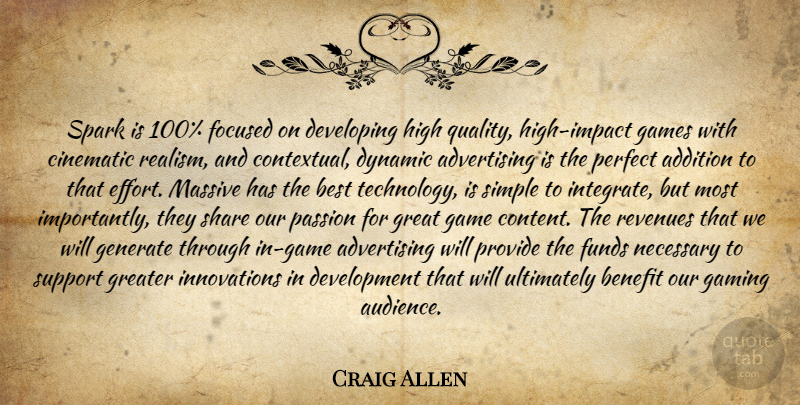Craig Allen Quote About Addition, Advertising, Benefit, Best, Cinematic: Spark Is 100 Focused On...