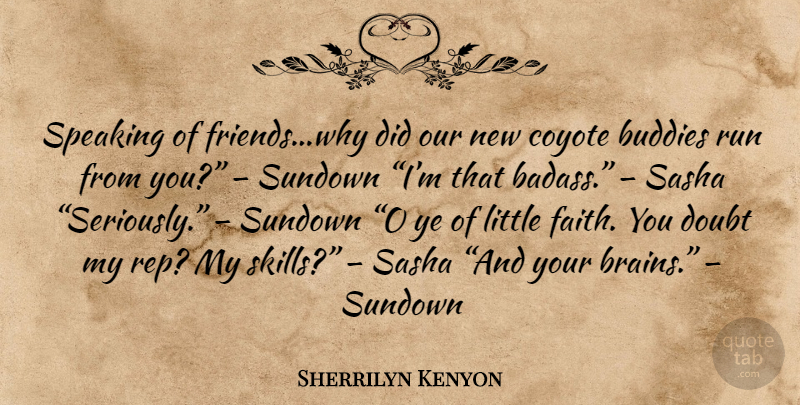 Sherrilyn Kenyon Quote About Running, Badass, Skills: Speaking Of Friendswhy Did Our...