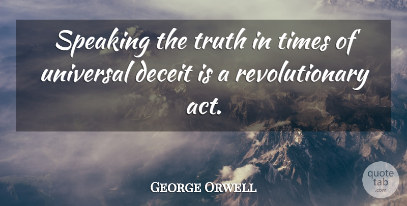George Orwell Quote About Deceit, Speaking, Truth, Universal: Speaking The Truth In Times...