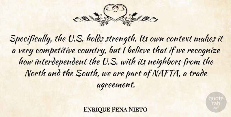 Enrique Pena Nieto Quote About Believe, Holds, North, Recognize, Strength: Specifically The U S Holds...