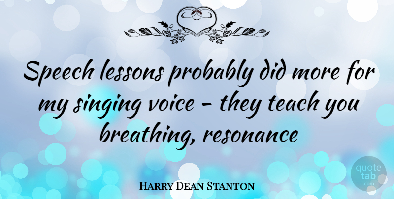 Harry Dean Stanton Quote About Breathing, Voice, Singing: Speech Lessons Probably Did More...