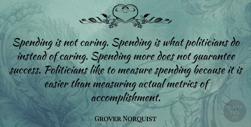 Grover Norquist Quote About Caring, Accomplishment, Doe: Spending Is Not Caring Spending...