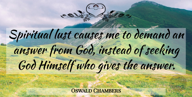 Oswald Chambers Quote About Spiritual, Giving, Lust: Spiritual Lust Causes Me To...